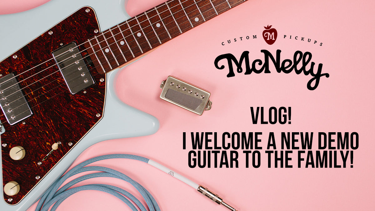 VLOG! | I welcome a new guitar to the family, and McNelly Pickup demo duties!